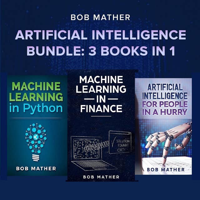 Artificial Intelligence Bundle: 3 Books in 1