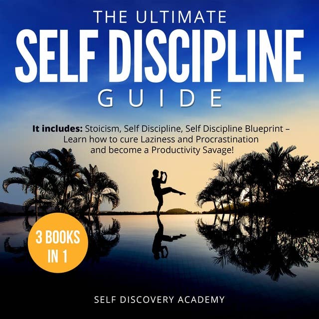 The Ultimate Self Discipline Guide - 3 Books in 1: It includes: Stoicism, Self Discipline, Self Discipline Blueprint – Learn how to cure Laziness and Procrastination and become a Productivity Savage!
