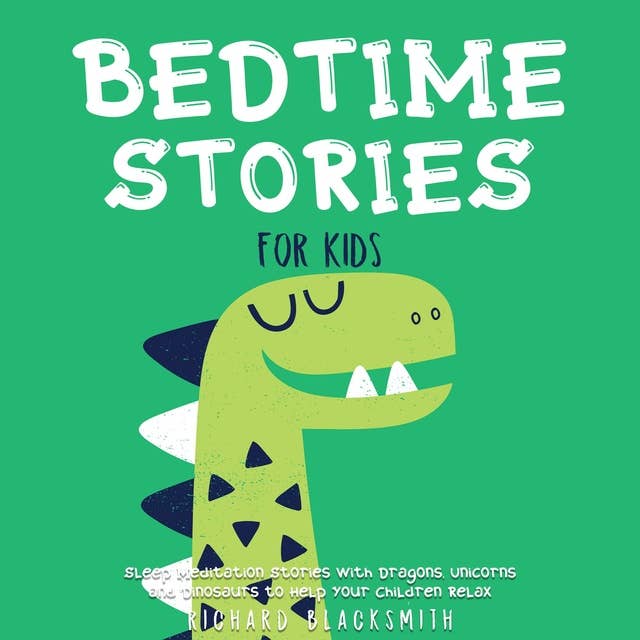 Bedtime Stories for Kids: Sleep Meditation Stories with Dragons, Unicorns and Dinosaurs to Help Your Children Relax.