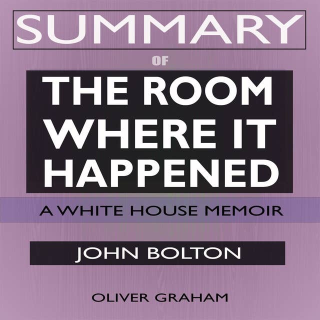 Summary of The Room Where It Happened: A White House Memoir