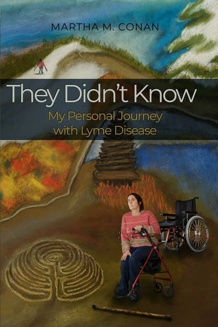 They Didn't Know: My Personal Journey with Lyme Disease