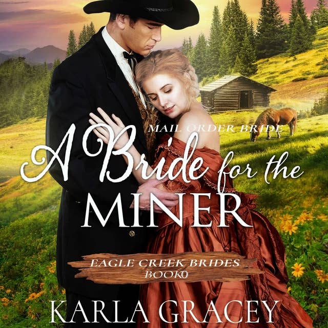 Mail Order Bride - A Bride for the Miner: Historical Mail Order Bride Western Romance Book