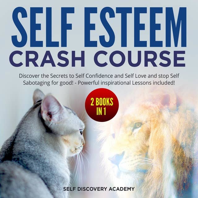 Self Esteem Crash Course – 2 Books in 1: Discover the Secrets to Self Confidence and Self Love and stop Self Sabotaging for good! - Powerful inspirational Lessons included!