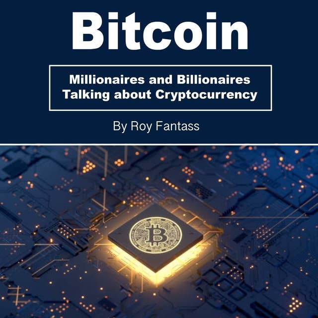 Bitcoin: Millionaires and Billionaires Talking about Cryptocurrency