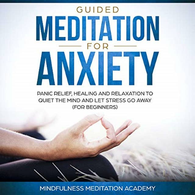 Guided Meditation for Anxiety, Panic Relief, Healing and Relaxation to Quiet the Mind and let Stress go Away