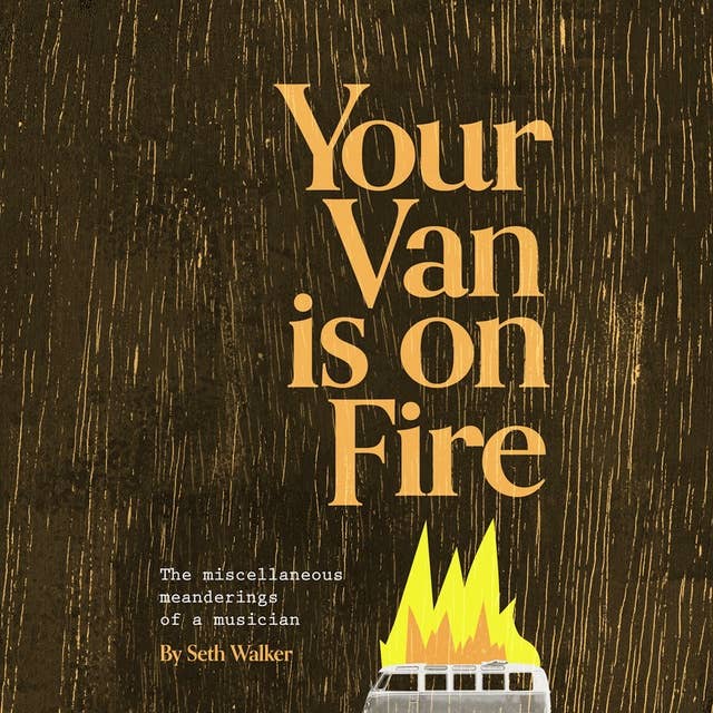 Your Van Is On Fire: The Miscellaneous Meanderings of a Musician