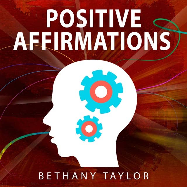 Positive Affirmations: 1,300+ Affirmations for Success, Wealth, Health, Love, Self Esteem, Happiness, Abundance and More