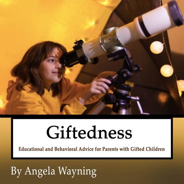 Giftedness: Educational and Behavioral Advice for Parents with Gifted Children