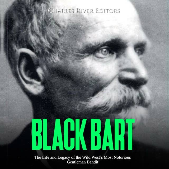 Black Bart: The Life and Legacy of the Wild West’s Most Notorious Gentleman Bandit