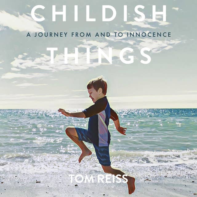 Childish Things: A journey from and to innocence