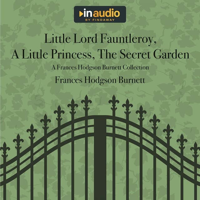 Little Lord Fauntleroy, A Little Princess, The Secret Garden: A Frances Hodgson Burnett Collection