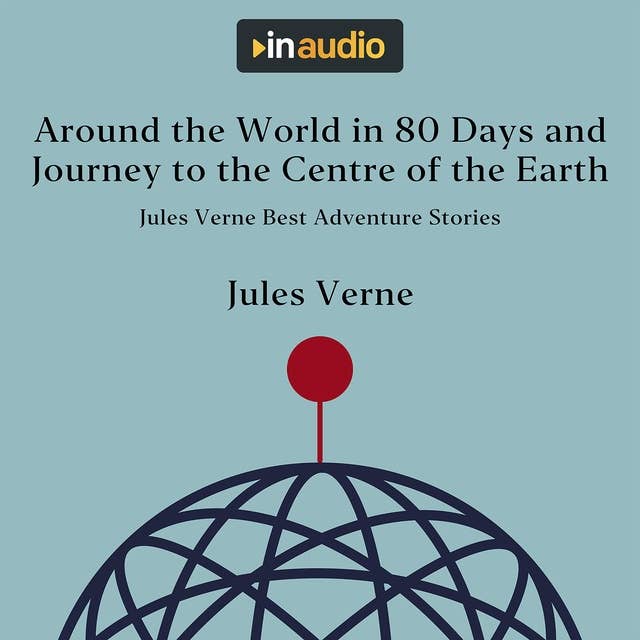 Around the World in 80 Days and Journey to the Centre of the Earth: Jules Verne Best Adventure Stories