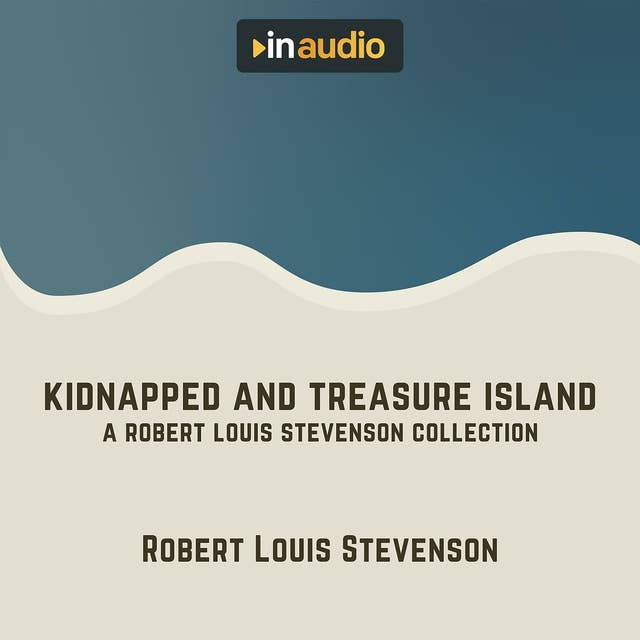 Kidnapped and Treasure Island: A Robert Louis Stevenson Collection