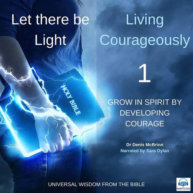 Let there be Light: Living Courageously - 1 of 9 Grow in spirit by developing Courage: Living Courageously – 1 of 9 Grow in Spirit by Developing Courage