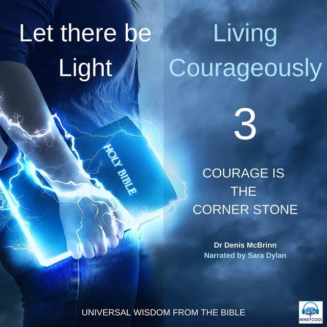 Let there be Light: Living Courageously - 3 of 9 Courage is the corner stone: Living Courageously – 3 of 9 Courage is the Corner Stone