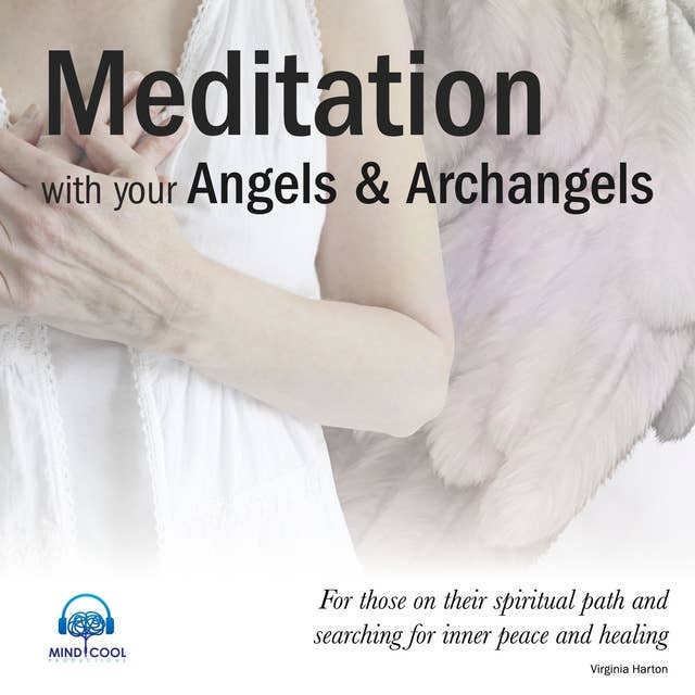 Meditation with your Angels and Archangels: For those on their spiritual path and searching for inner peace and healing