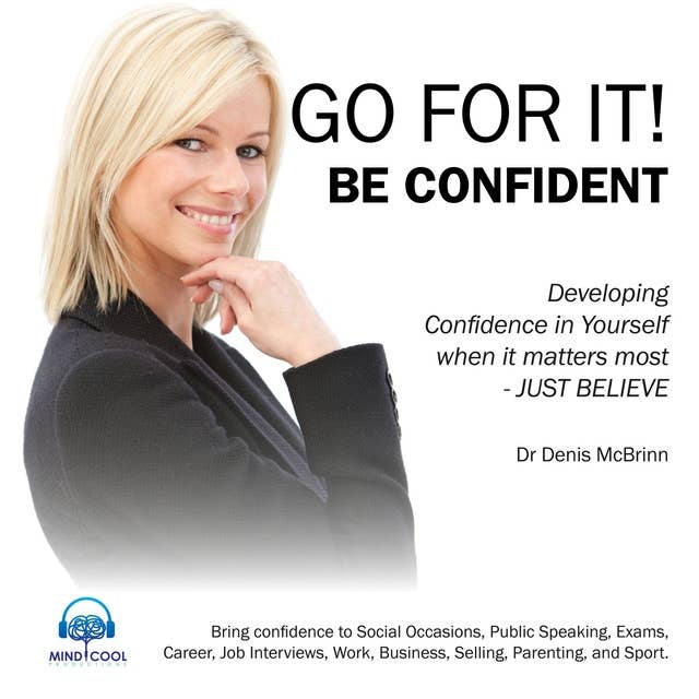 Go for it! Be Confident Full Album: Developing Confidence in yourself when it matters most.
