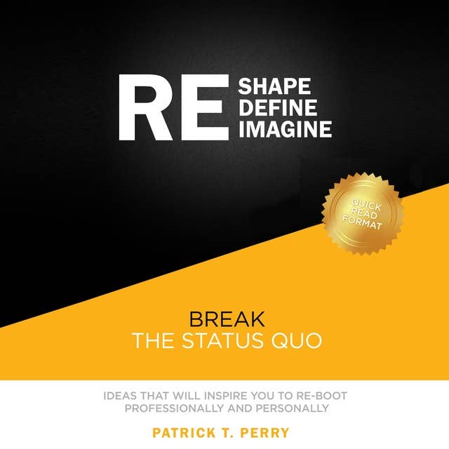 Re-Shape Re-Define Re-Imagine: Break the Status Quo