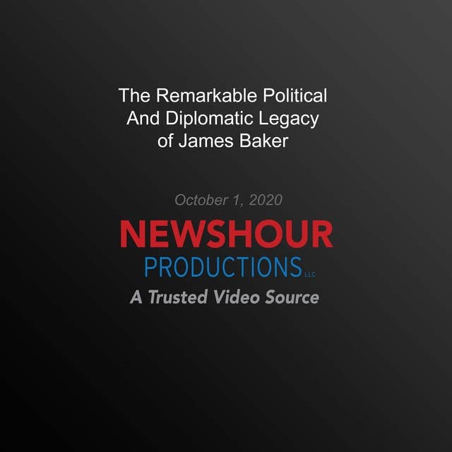 The Remarkable Political And Diplomatic Legacy Of James Baker