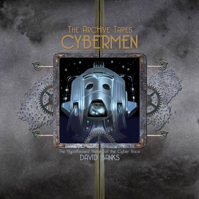 The ArcHive Tapes: Cybermen