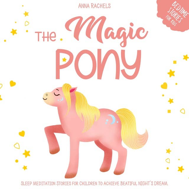 The Magic Pony: Bedtime Stories for Kids: Sleep Meditation Stories for Children to Achieve Beautiful Night’s Dreams.