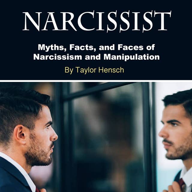 Narcissist: Myths, Facts, and Faces of Narcissism and Manipulation