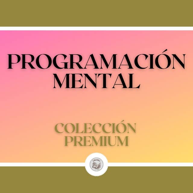 Programación Mental: Colección Premium (3 Libros)