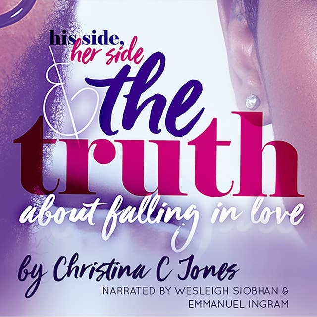 The Truth - His Side, Her Side, and The Truth About Falling In Love
