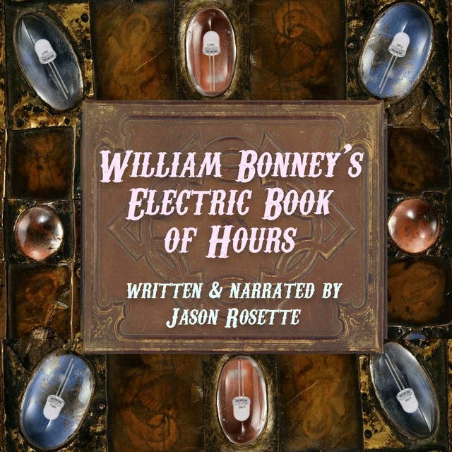 William Bonney's Electric Book of Hours: Original Modern Poems and Prose