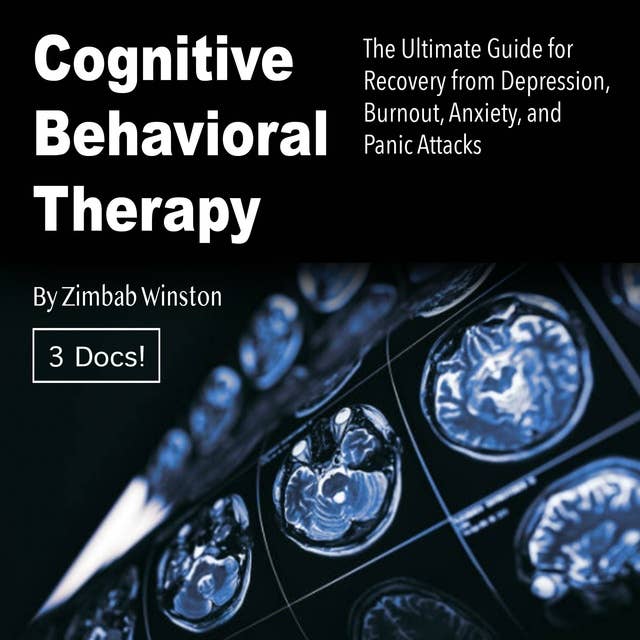 Cognitive Behavioral Therapy: The Ultimate Guide for Recovery from Depression, Burnout, Anxiety, and Panic Attacks