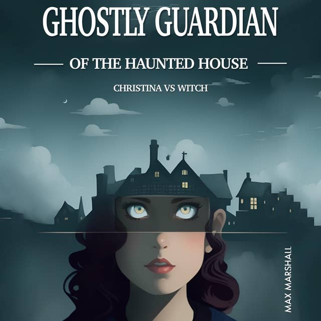 Ghostly Guardian of the Haunted House: Christina vs Witch: Children's Adventure Traveling Books in Rhyming Story for kids 3-8 years. Tale in Verse