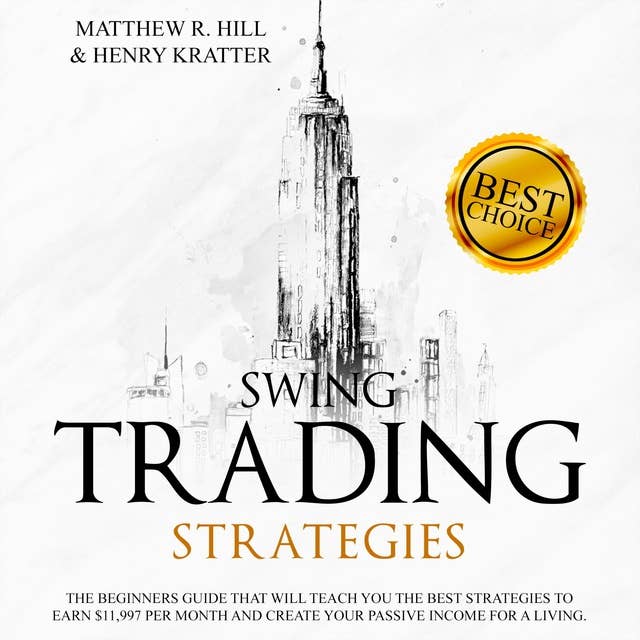 Swing Trading Strategies: The Ultimate Beginner’s Guide that will Teach you the Best Strategies to EARN $ 11,997 per month and Create your Passive Income for a Living Thanks to Swing Trading.