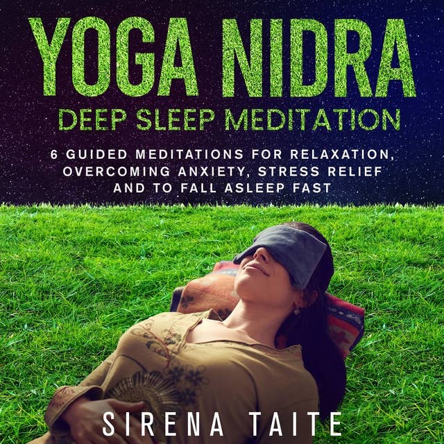 Yoga Nidra Deep Sleep Meditation: 6 Guided Meditations for Relaxation, Overcoming Anxiety, Stress Relief and to Fall Asleep Fast