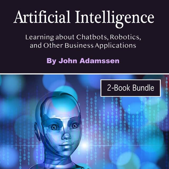 Artificial Intelligence: Learning about Chatbots, Robotics, and Other Business Applications