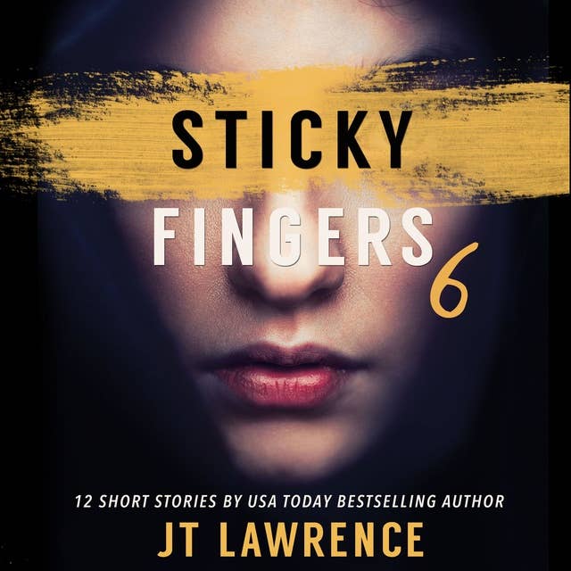 Sticky Fingers 6: 12 More Deliciously Twisted Short Stories