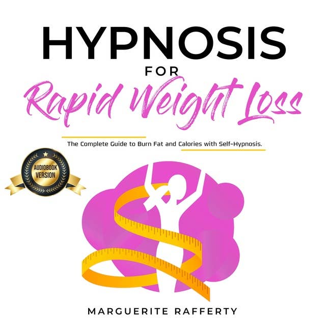 Hypnosis for Rapid Weight Loss: The Complete Guide to Burn Fat and Calories with Self-Hypnosis