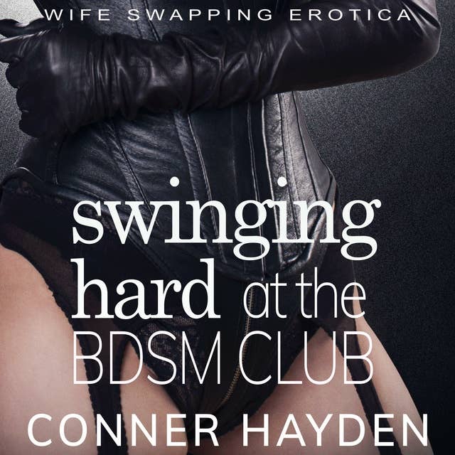 Cover for Swinging Hard at the BDSM Club: Wife Swapping Erotica