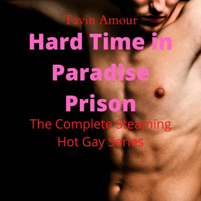 Hard Time in Paradise Prison: The Complete Steaming Hot Gay Prison Story
