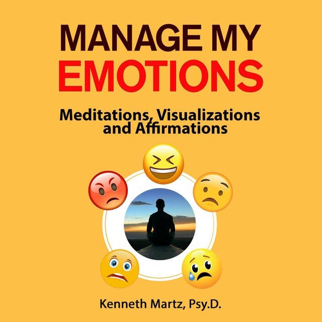 Manage My Emotions: Meditations, Visualizations, and Affirmations
