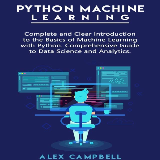 Python Machine Learning: Complete and Clear Introduction to the Basics of Machine Learning with Python. Comprehensive Guide to Data Science and Analytics.