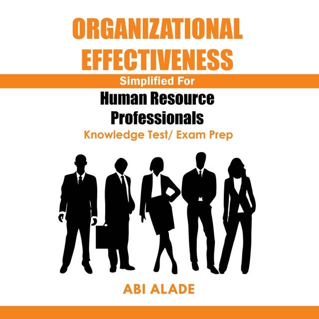 Organizational Effectiveness Simplified for Human Resource Professionals: Knowledge Test/Exam Prep