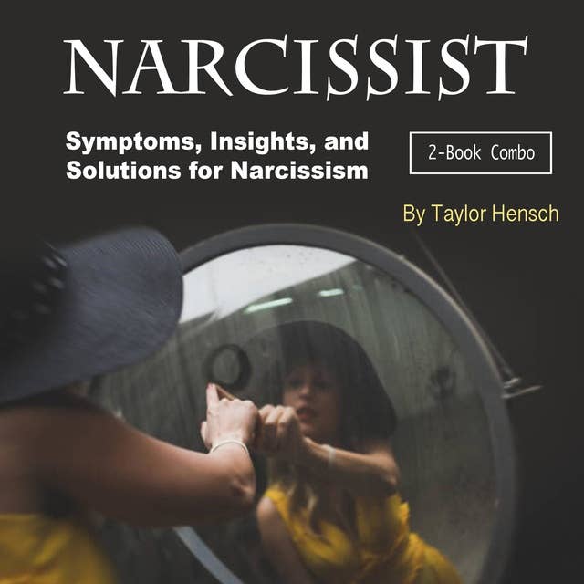 Narcissist: Symptoms, Insights, and Solutions for Narcissism