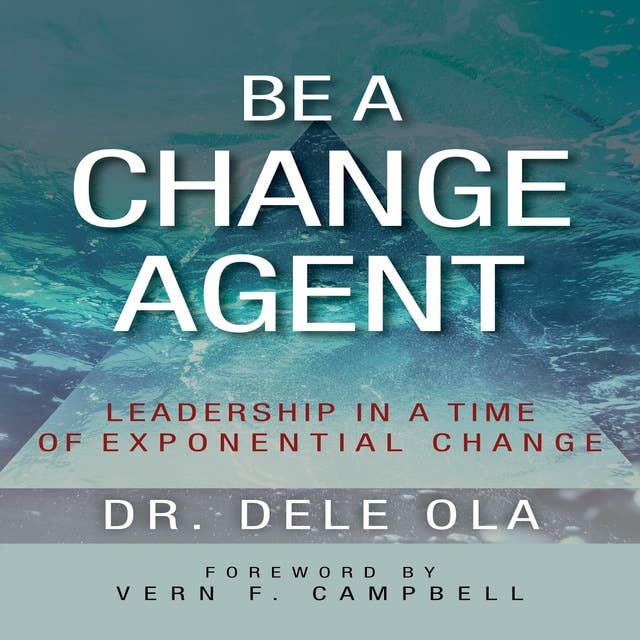 Be A Change Agent: Leadership in a Time of Exponential Change