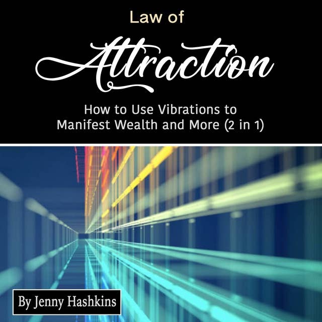 Law of Attraction: How to Use Vibrations to Manifest Wealth and More (2 in 1)