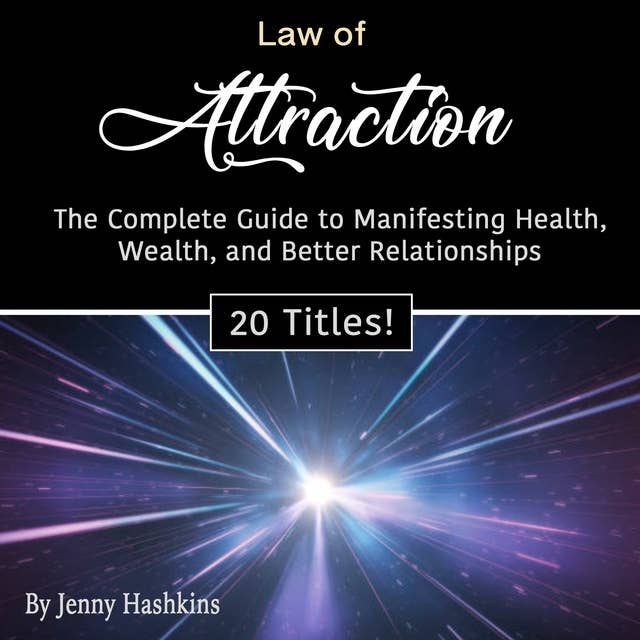 Law of Attraction: The Complete Guide to Manifesting Health, Wealth, and Better Relationships