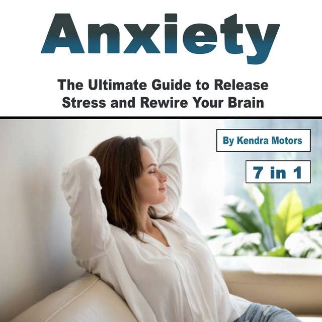 Anxiety: The Ultimate Guide to Release Stress and Rewire Your Brain