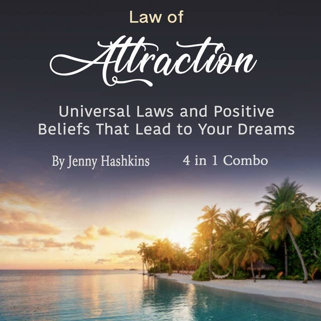 Law of Attraction: Universal Laws and Positive Beliefs That Lead to Your Dreams