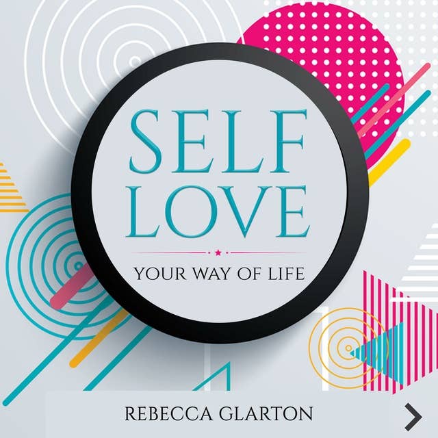 Self Love: YOUR WAY OF LIFE