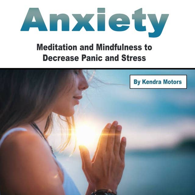 Anxiety: Meditation and Mindfulness to Decrease Panic and Stress