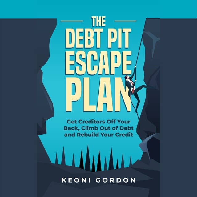 The Debt Pit Escape Plan: Get Creditors Off Your Back, Climb Out of Debt and Rebuild Your Credit